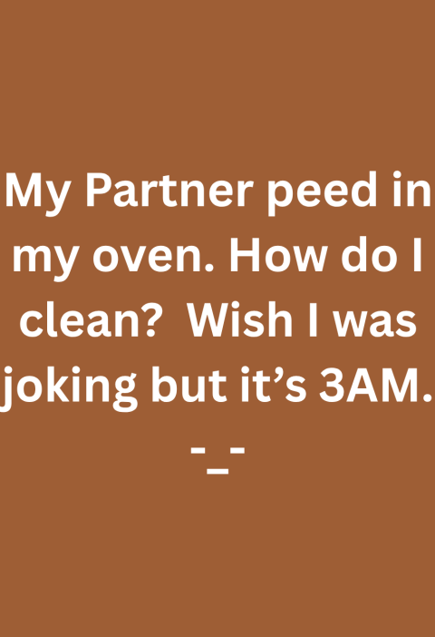 So... Your Partner Peed in the Oven at 3 AM. Now What?